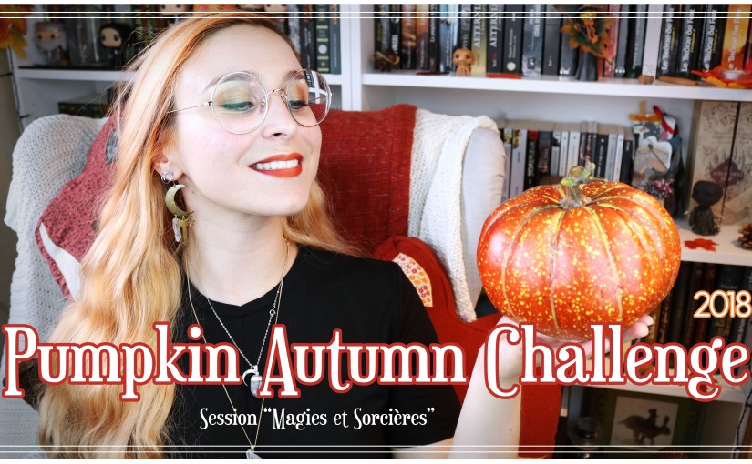 Le Pumpkin Autumn Challenge – Session Magies et Sorcières – 2018 ♥